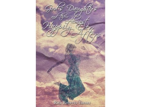 Livro God'S Daughters And Their Almost Happily Ever Afters de Rita Roberts-Turner ( Inglês )