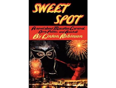 Livro Sweet Spot: A Novel About Mazatlan Carnival, Dirty Politics, And Baseball de Linton Robinson ( Inglês )