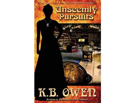 Livro Unseemly Pursuits: A Concordia Wells Mystery de K.B. Owen ( Inglês )