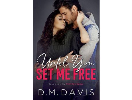 Livro Until You Set Me Free: Book 1 In The Until You Series de D.M. Davis ( Inglês )