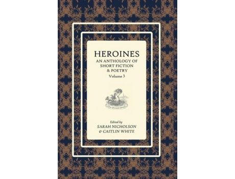 Livro Heroines Anthology: An Anthology Of Short Fiction And Poetry: Vol 3 de Sarah Nicholson ( Inglês )