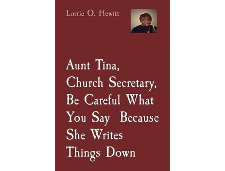Livro Aunt Tina, Church Secretary, Be Careful What You Say  Because She Writes Things Down de Lorrie Hewitt ( Inglês )