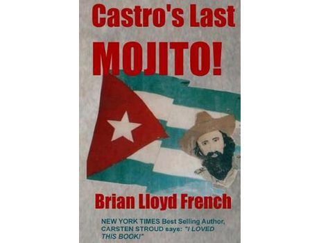 Livro Castro'S Last Mojito!: A Novel Of The Next Cuban Revolution de Brian Lloyd French ( Inglês )