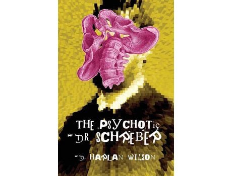 Livro The Psychotic Dr. Schreber de D. Harlan Wilson ( Inglês )