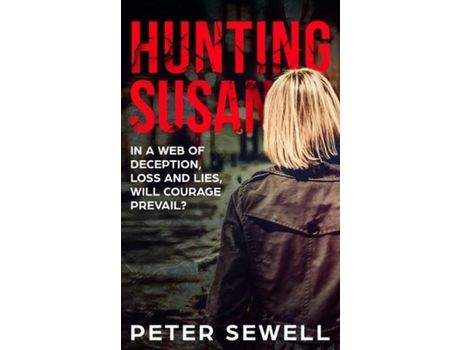 Livro Hunting Susan: In A Web Of Deception, Loss And Lies, Will Courage Prevail? de Peter Robert Sewell ( Inglês )