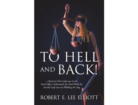 Livro To Hell And Back! America'S First Lady Was In The Oval Office Underneath The Desk While The Second Lady Was Out Walking The Dog de Robert E. Lee Elliott ( Inglês )