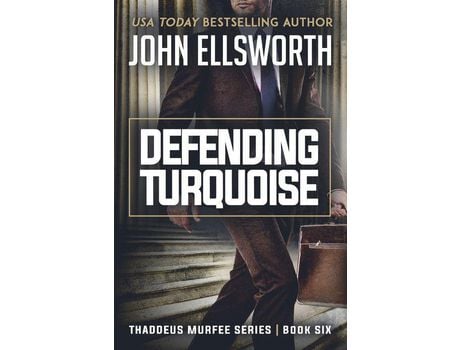 Livro Defending Turquoise: Thaddeus Murfee Legal Thriller Series Book Six de John Ellsworth ( Inglês )