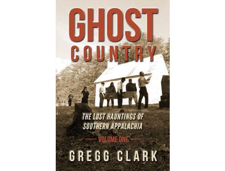 Livro Ghost Country: The Lost Hauntings Of Southern Appalachia de Gregg Clark ( Inglês )