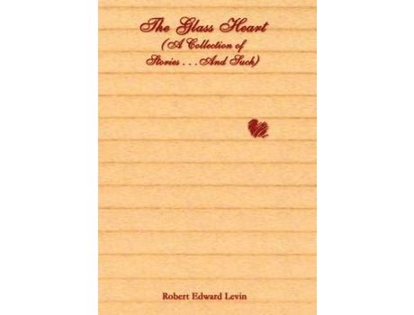 Livro The Glass Heart (A Collection Of Stories . . .And Such) de Robert Edward Levin ( Inglês )