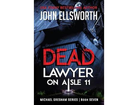 Livro Dead Lawyer On Aisle 11: Michael Gresham Legal Thriller Series Book Seven de John Ellsworth ( Inglês )