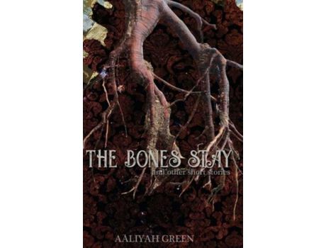 Livro The Bones Stay: And Other Short Stories de Aaliyah Green ( Inglês )