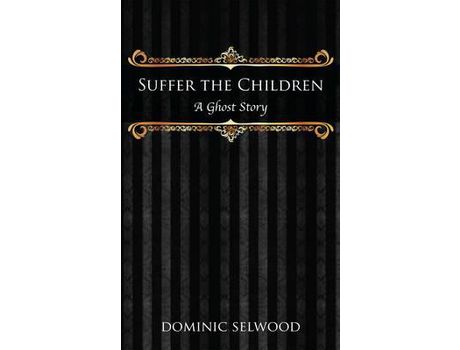 Livro Suffer The Children: A Ghost Story de Dominic Selwood ( Inglês )