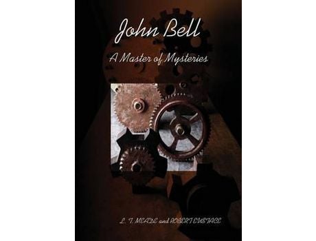 Livro John Bell - A Master Of Mysteries de L. T. MEADE and ROBERT EUSTACE ( Inglês )