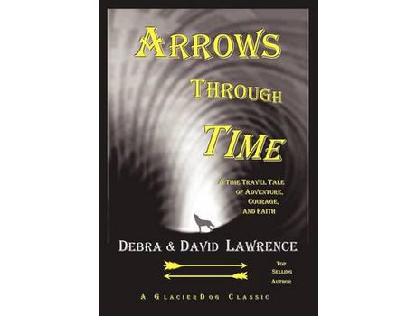 Livro Arrows Through Time: A Time Travel Tale Of Adventure, Courage, And Faith de Debra Anne Ross Lawrence ( Inglês )