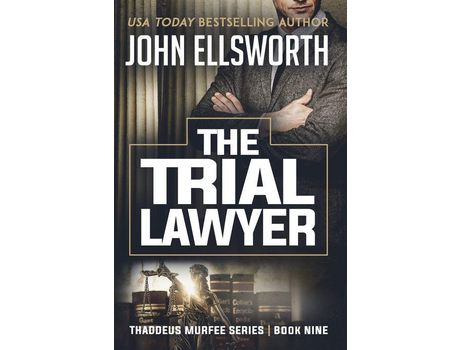 Livro The Trial Lawyer: Thaddeus Murfee Legal Thriller Series Book Nine de John Ellsworth ( Inglês )