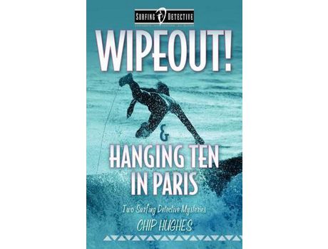 Livro Wipeout! &Amp; Hanging Ten In Paris: Two Surfing Detective Mysteries de Chip Hughes ( Inglês )