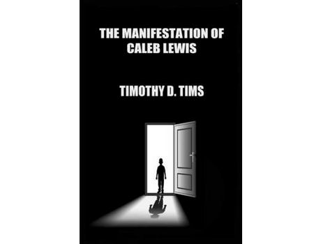 Livro The Manifestation Of Caleb Lewis de Timothy D. Tims ( Inglês )