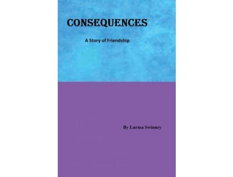 Livro Consequences: A Story Of Friendship de Lurma Swinney ( Inglês )