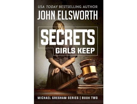 Livro Secrets Girls Keep: Michael Gresham Legal Thriller Series Book  Two de John Ellsworth ( Inglês )