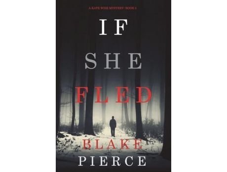 Livro If She Fled (A Kate Wise Mystery-Book 5) de Blake Pierce ( Inglês )