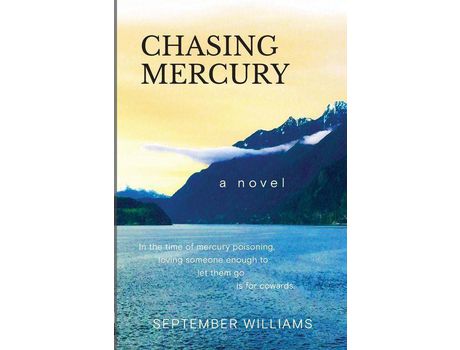 Livro Chasing Mercury: In The Time Of Mercury Poisoning Loving Someone Enough To Let Them Go Is For Cowards de September Williams ( Inglês )