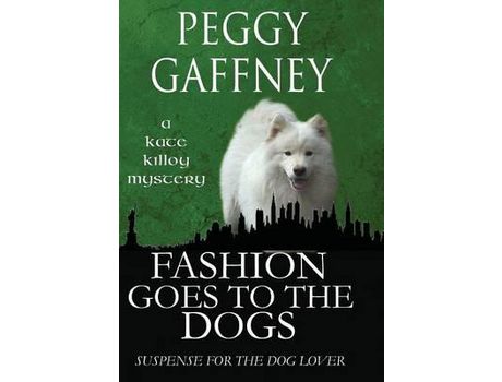 Livro Fashion Goes To The Dogs  - A Kate Killoy Mystery: Suspense For The Dog Lover de Peggy Gaffney ( Inglês )
