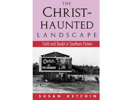 Livro The Christ-Haunted Landscape: Faith And Doubt In Southern Fiction de Susan Ketchin ( Inglês )