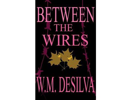 Livro Between The Wires: A Novel de W.M. DeSilva ( Inglês )