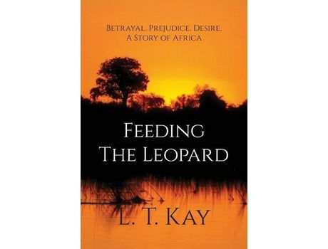 Livro Feeding The Leopard : Betrayal. Prejudice. Desire. A Story Of Africa de L. T. Kay ( Inglês )