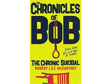 Livro The Chronicles Of Bob: The Chronic Suicidal de Robert J. S. T. McCartney ( Inglês )