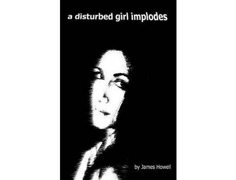 Livro A Disturbed Girl Implodes de James Howell ( Inglês )