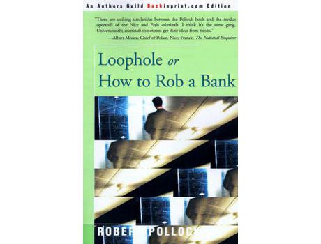 Livro Loophole: Or How To Rob A Bank de Robert Pollock ( Inglês )