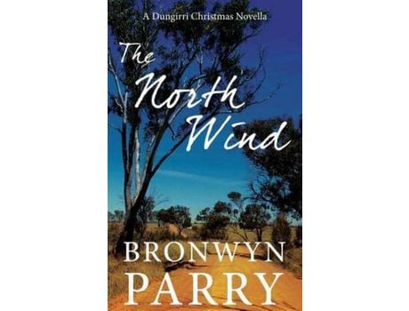 Livro The North Wind: A Dungirri Christmas Novella de Bronwyn Parry ( Inglês )