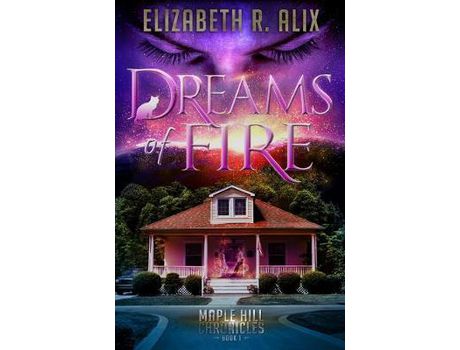 Livro Dreams Of Fire: Maple Hill Chronicles Book 1 de Elizabeth R Alix ( Inglês )