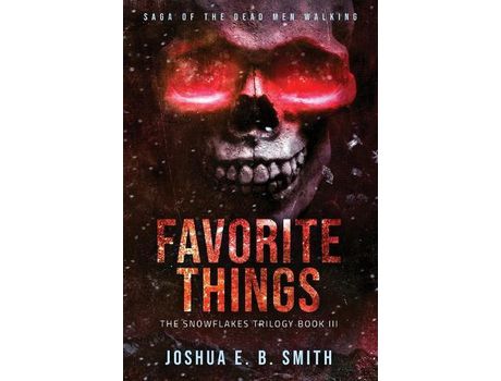 Livro Saga Of The Dead Men Walking - Favorite Things: The Snowflakes Trilogy: Book Iii de Joshua E.B. Smith ( Inglês )