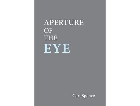 Livro Aperture Of The Eye de Carl Spence ( Inglês )