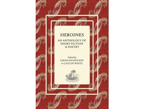 Livro Heroines: An Anthology Of Short Fiction And Poetry de Sarah E Nicholson ( Inglês )