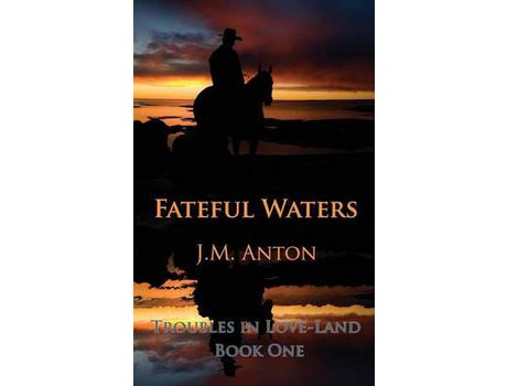 Livro Fateful Waters: Troubles In Love-Land Book One de J. M. Anton ( Inglês )