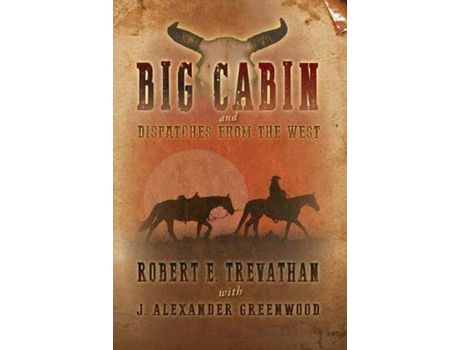 Livro Big Cabin And  Dispatches From The West de J. Alexander Greenwood ( Inglês )
