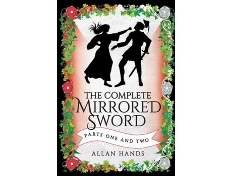 Livro The Complete Mirrored Sword: Parts One And Two de ALLAN HANDS ( Inglês )
