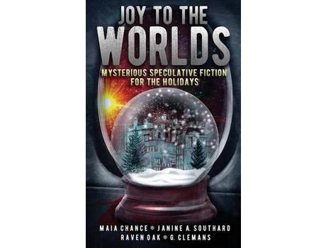 Livro Joy To The Worlds: Mysterious Speculative Fiction For The Holidays de Maia Chance ( Inglês )