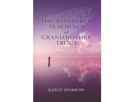 Livro The Whispered Teachings Of Grandmother Trout de Kathy Sparrow ( Inglês )