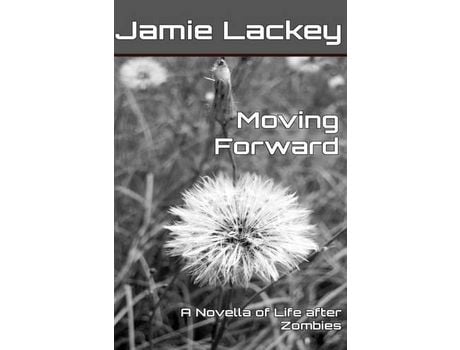Livro Moving Forward: A Novella Of Life After Zombies de Jamie Lackey ( Inglês )