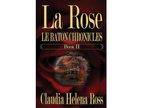 Livro La Rose Book Ii: Le Baton Chronicles de Claudia Helena Ross ( Inglês )