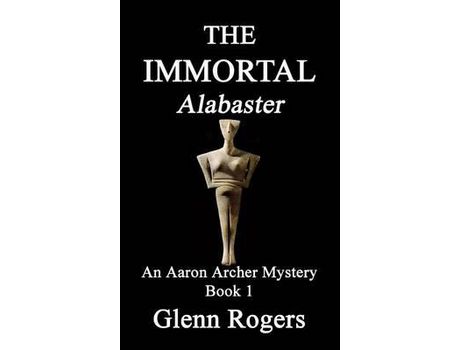 Livro The Immortal Alabaster: An Aaron Archer Mystery Book 1 de Glenn Rogers ( Inglês )