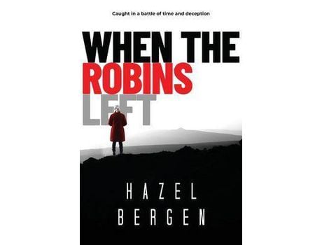 Livro When The Robins Left: Caught In A Battle Of Time And Deception de Hazel Bergen ( Inglês )