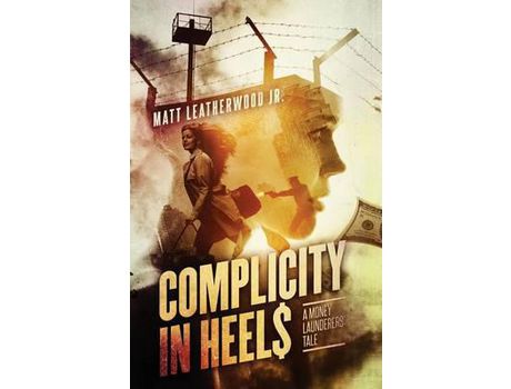 Livro Complicity In Heels : A Money Launderers' Tale de Matt Leatherwood Jr ( Inglês )