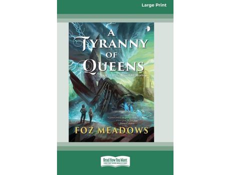 Livro A Tyranny Of Queens: Book Ii In The Manifold Worlds Series [16Pt Large Print Edition] de Foz Meadows ( Inglês )