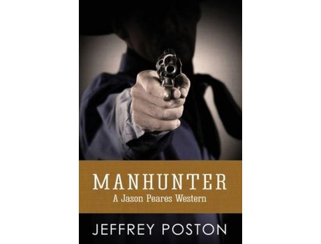 Livro Manhunter: A Jason Peares Historical Western Book 4 de Jeffrey Poston ( Inglês )