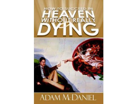 Livro How To Succeed In Heaven Without Really Dying de Adam D McDaniel ( Inglês )